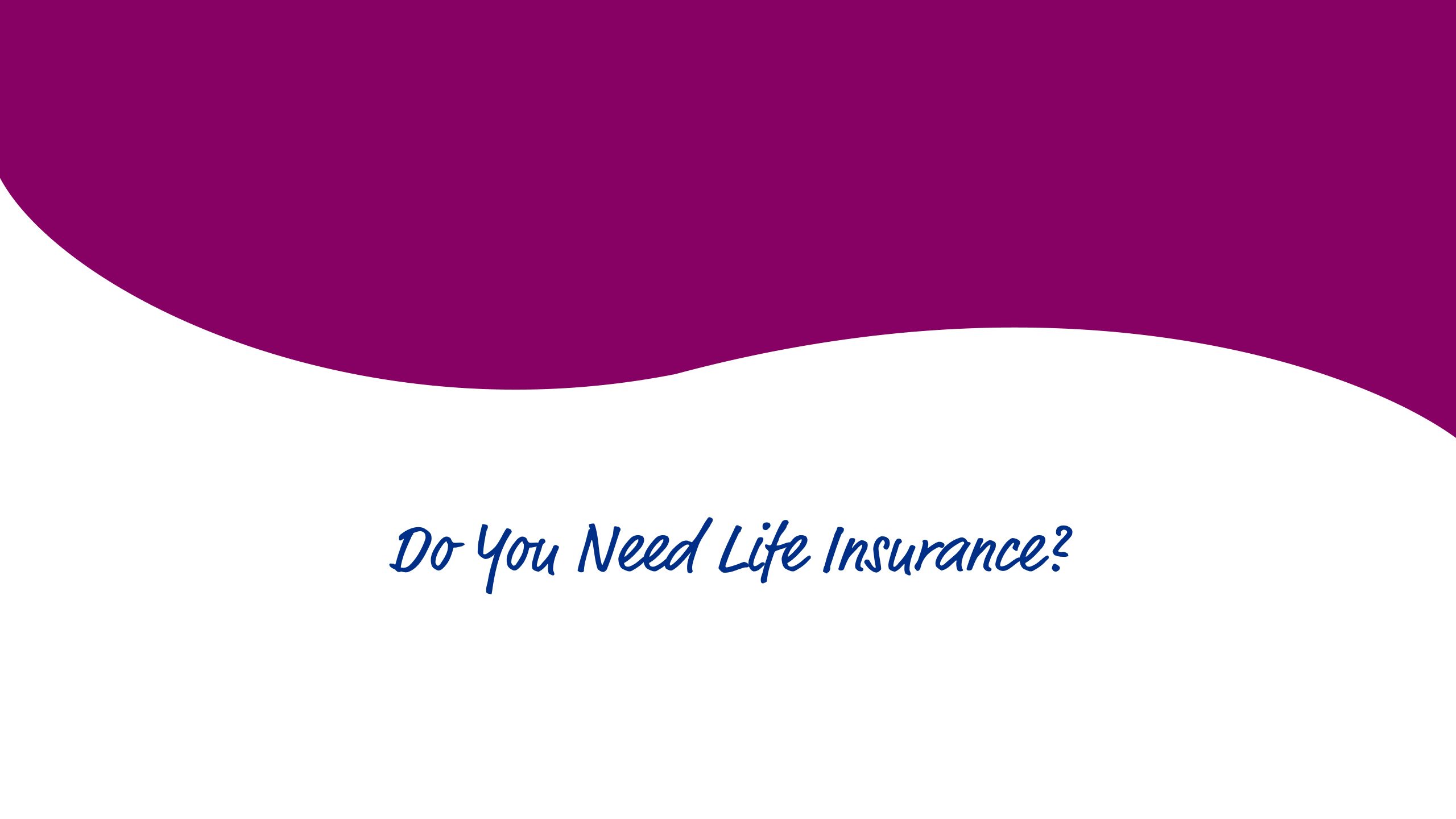 Do you need life insurance?