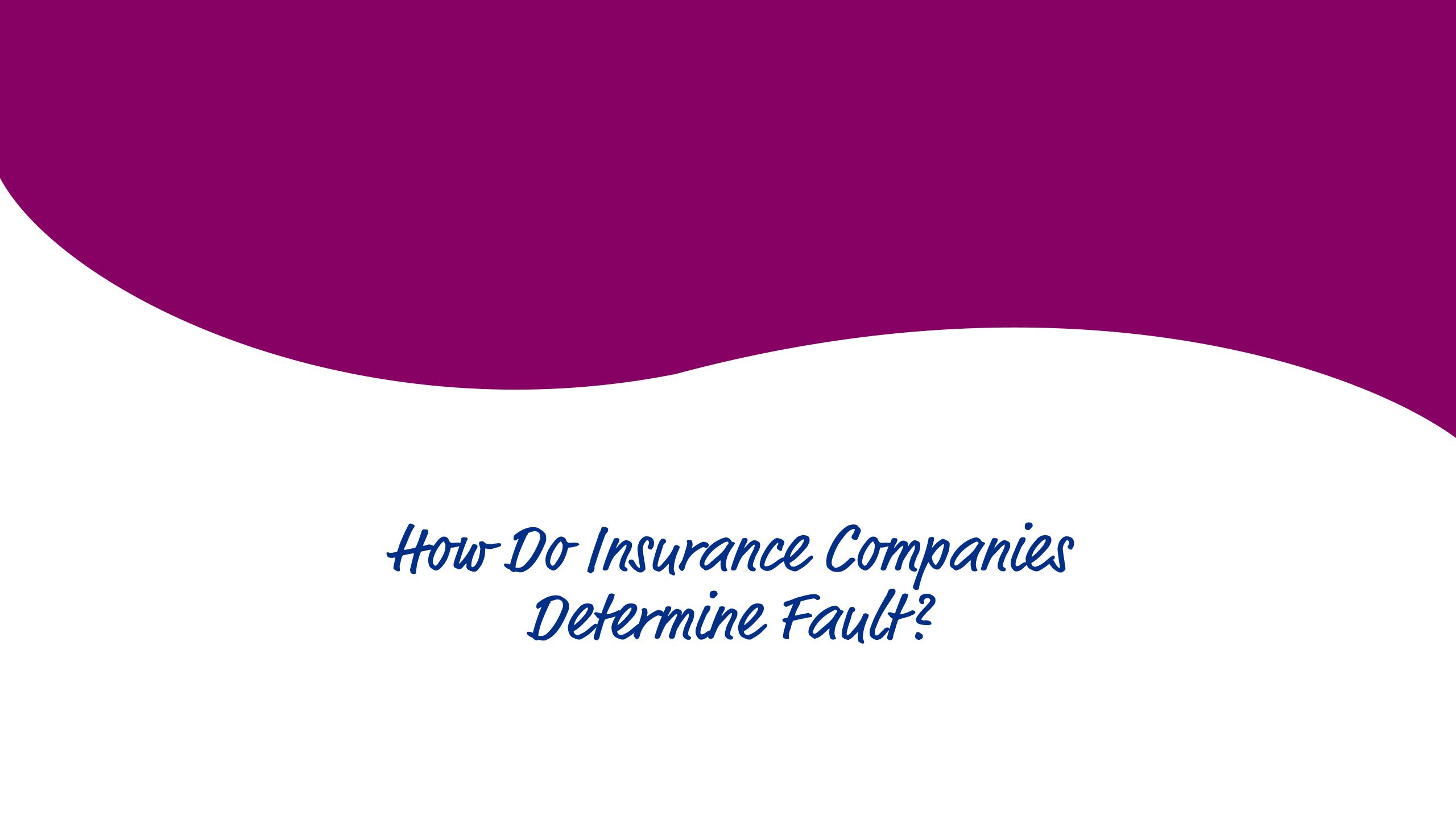 How do insurance companies determine fault?